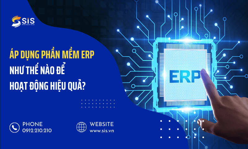 Áp dụng phần mềm ERP như thế nào để hoạt động hiệu quả?